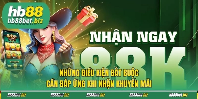 Những điều kiện bắt buộc cần đáp ứng khi nhận khuyến mãi