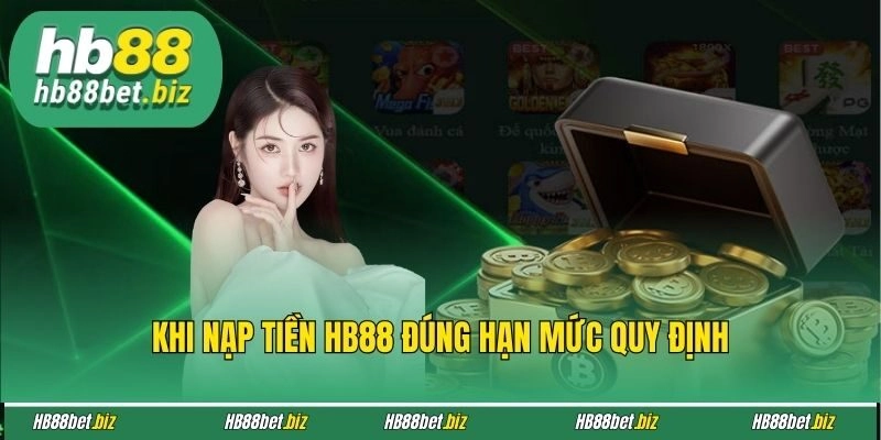 Khi nạp tiền HB88 đúng hạn mức quy định