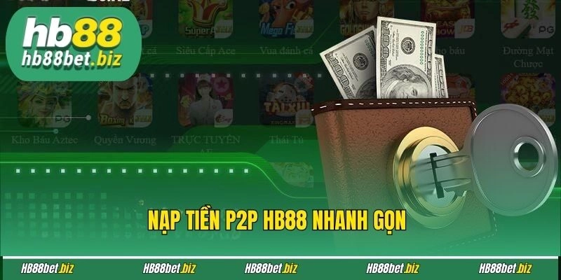 Nạp tiền P2P HB88 nhanh gọn