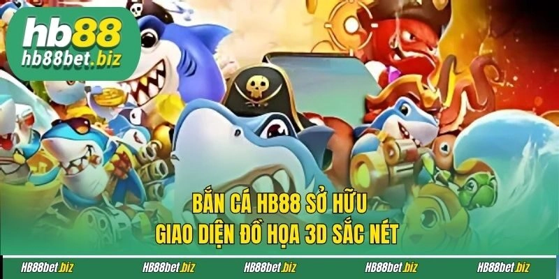 Bắn cá HB88 sở hữu giao diện đồ họa 3D sắc nét