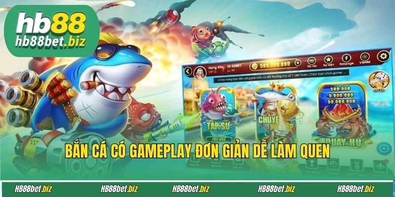 Bắn cá có gameplay đơn giản dễ làm quen