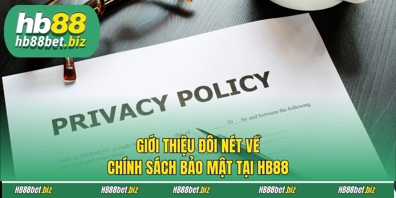 Giới thiệu đôi nét về chính sách bảo mật tại HB88