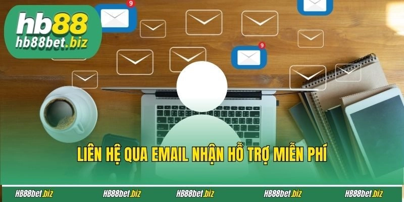 Liên hệ qua email nhận hỗ trợ miễn phí