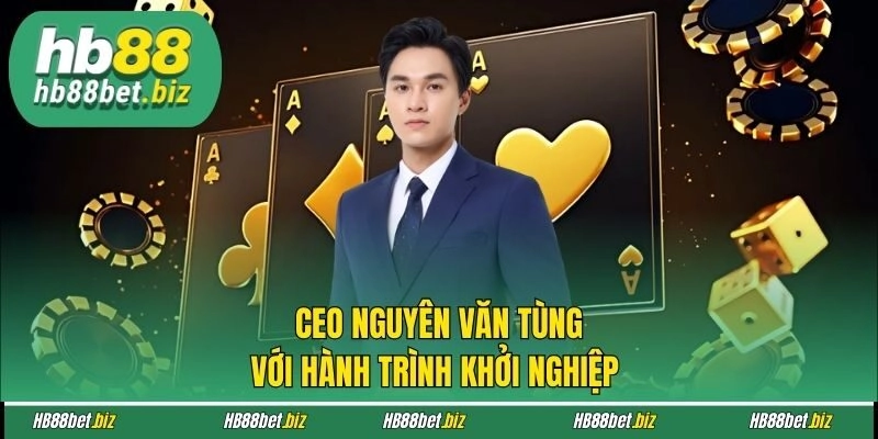 CEO Nguyên Văn Tùng với hành trình khởi nghiệp