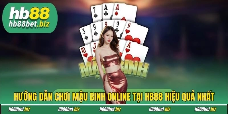 Hướng Dẫn Chơi Mậu Binh Online Tại Hb88 Hiệu Quả Nhất