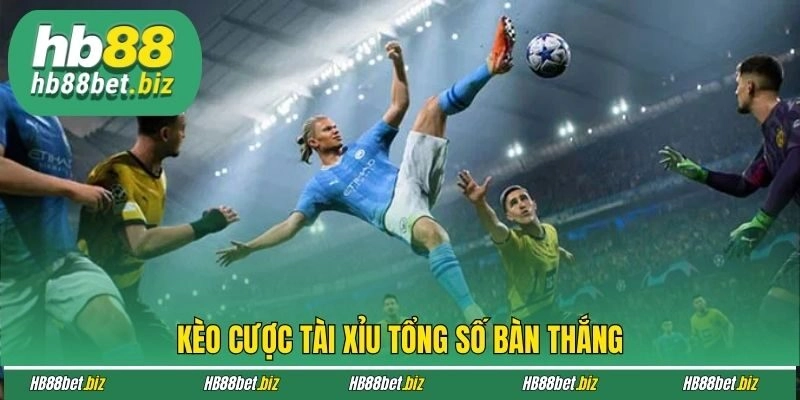 Kèo cược tài xỉu tổng số bàn thắng