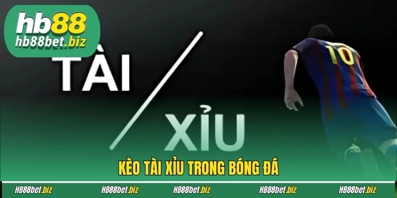 Kèo tài xỉu trong bóng đá
