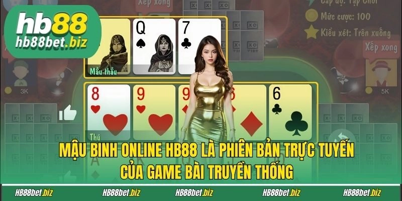 Mậu Binh online HB88 là phiên bản trực tuyến của game bài truyền thống