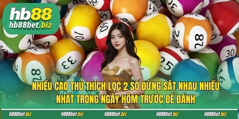 Nhiều cao thủ thích lọc 2 số đứng sát nhau nhiều nhất trong ngày hôm trước để đánh