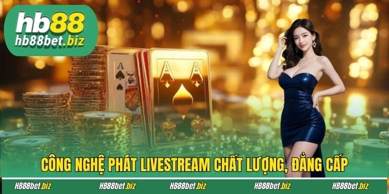 Công nghệ phát livestream chất lượng, đẳng cấp