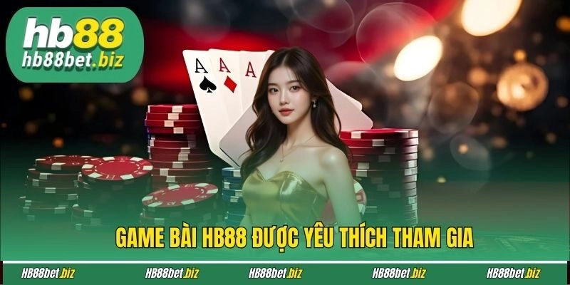 Game bài HB88 được yêu thích tham gia