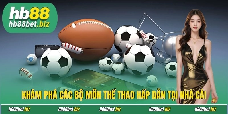 Khám phá các bộ môn thể thao hấp dẫn tại nhà cái